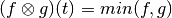 (f\otimes g)(t)=min(f,g)