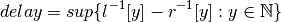 delay = sup\{l^{-1}[y]-r^{-1}[y] : y \in \mathbb{N}\}