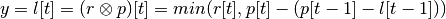 y=l[t] &= (r \otimes p)[t] = min( r[t] , p[t] - (p[t-1] -l[t-1]) )