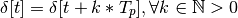 \delta[t] = \delta[t + k*T_p], \forall k\in\mathbb{N} > 0